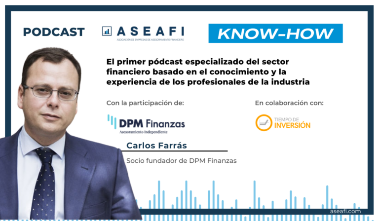 Podcast ASEAFI KNOW – HOW, con Carlos Farrás (DPM Finanzas EAF)