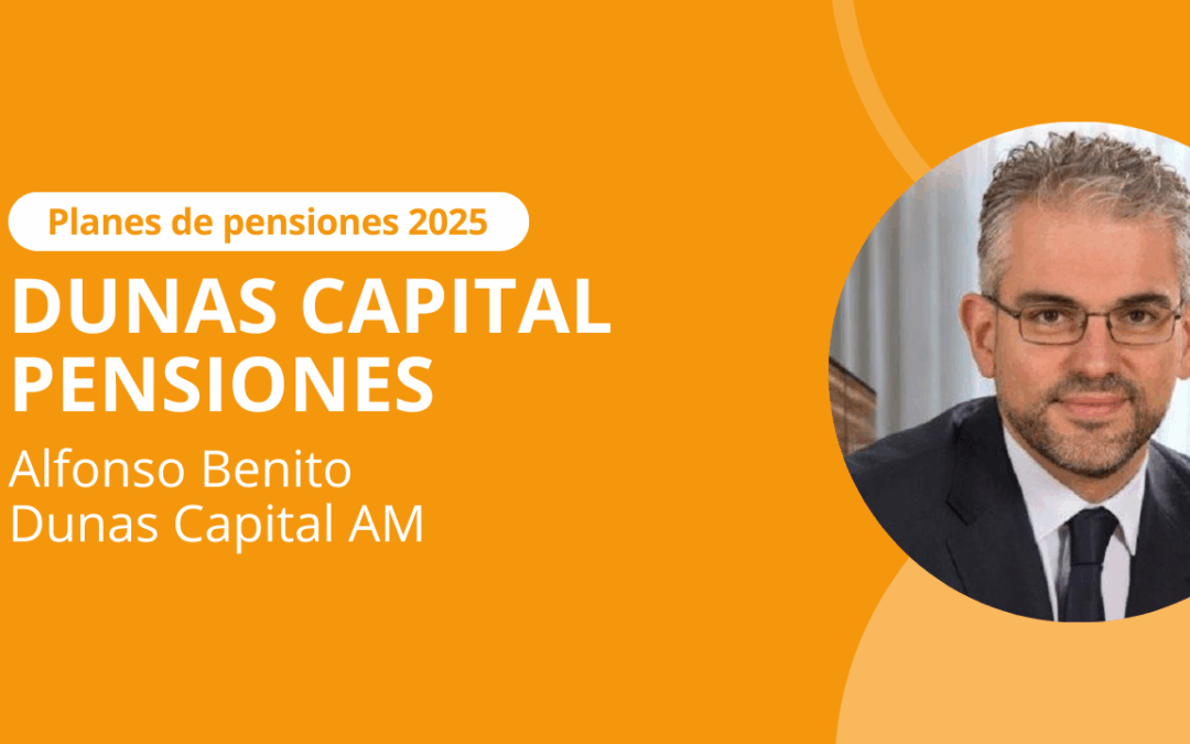 Mejores Planes de Pensiones 2025: Dunas Capital Pensiones